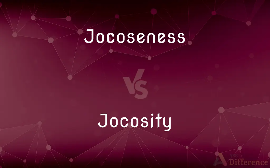 Jocoseness vs. Jocosity — What's the Difference?