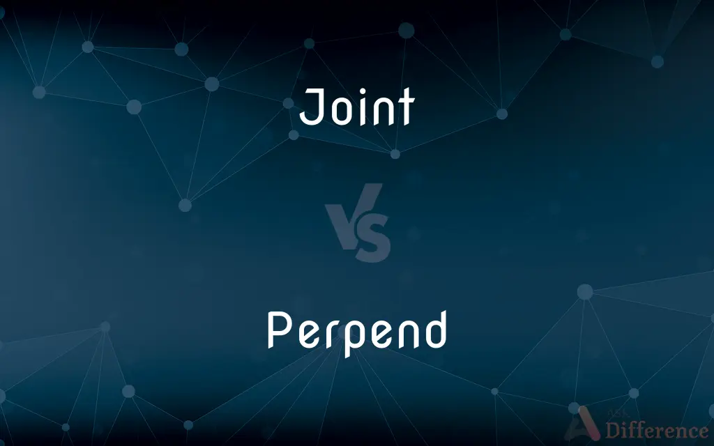 Joint vs. Perpend — What's the Difference?
