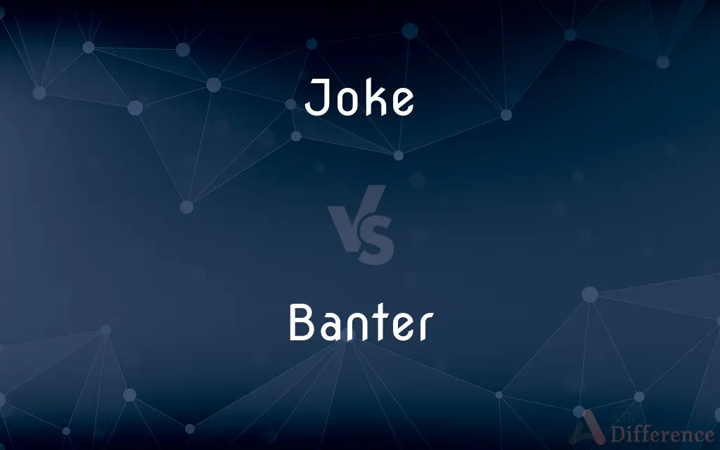 Joke vs. Banter — What's the Difference?
