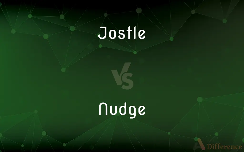 Jostle vs. Nudge — What's the Difference?