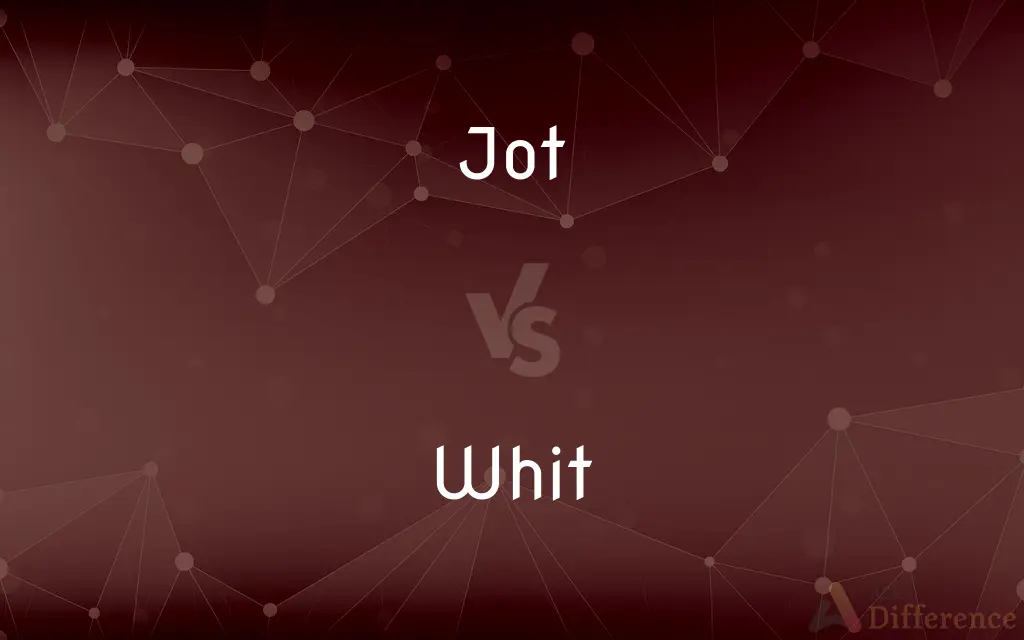 Jot vs. Whit — What's the Difference?