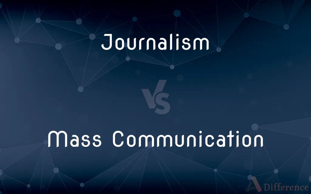 Journalism vs. Mass Communication — What's the Difference?