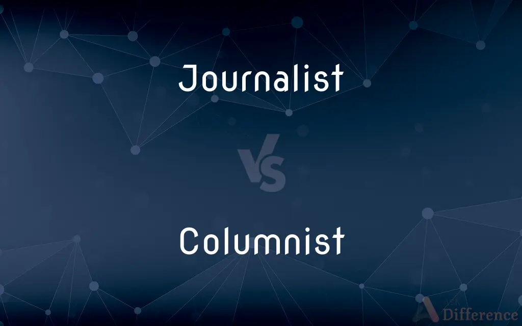 Journalist vs. Columnist — What's the Difference?