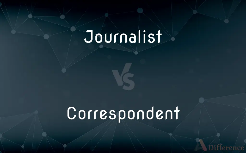 Journalist vs. Correspondent — What's the Difference?