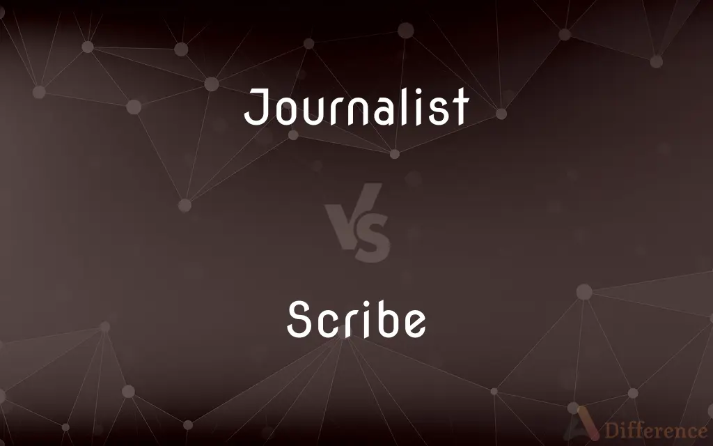 Journalist vs. Scribe — What's the Difference?