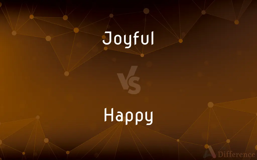 Joyful vs. Happy — What's the Difference?