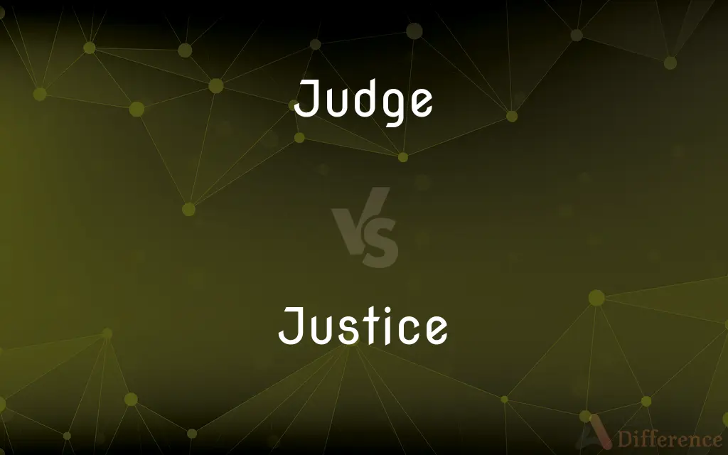 Judge vs. Justice — What's the Difference?