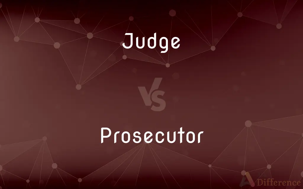 Judge vs. Prosecutor — What's the Difference?