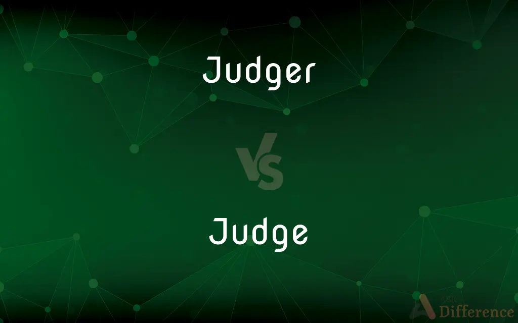 Judger vs. Judge — What's the Difference?