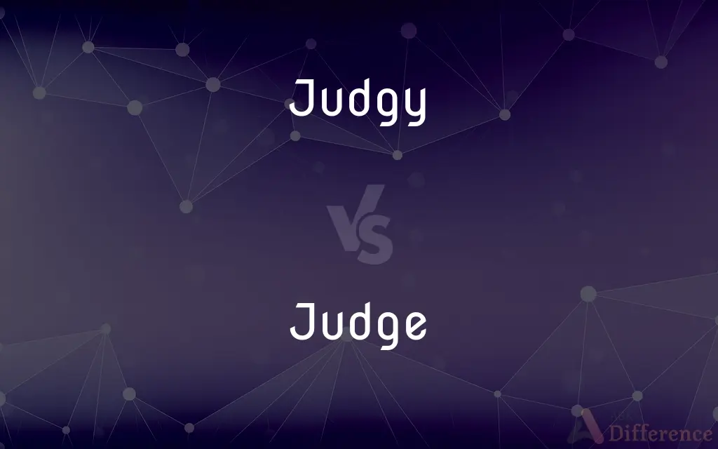 Judgy vs. Judge — What's the Difference?