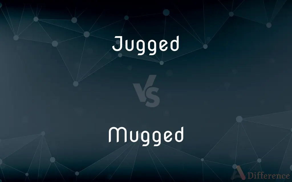 Jugged vs. Mugged — What's the Difference?