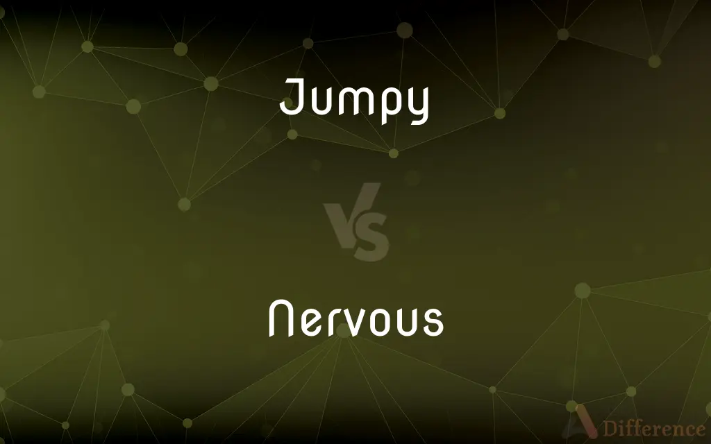 Jumpy vs. Nervous — What's the Difference?