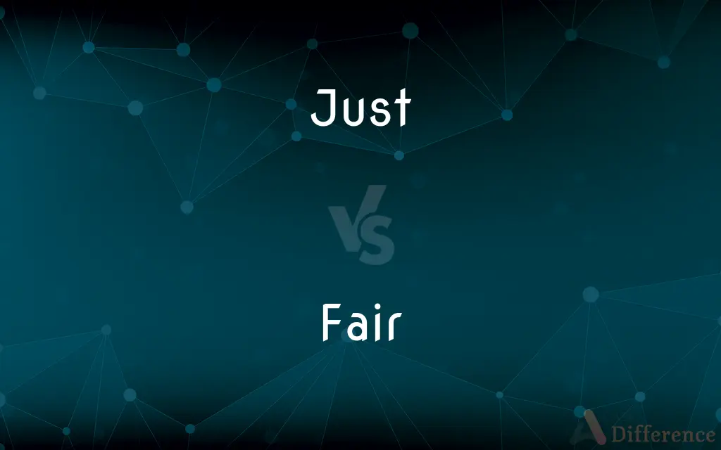 Just vs. Fair — What's the Difference?