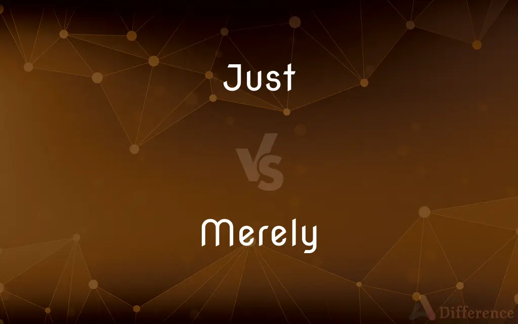 Just vs. Merely — What's the Difference?