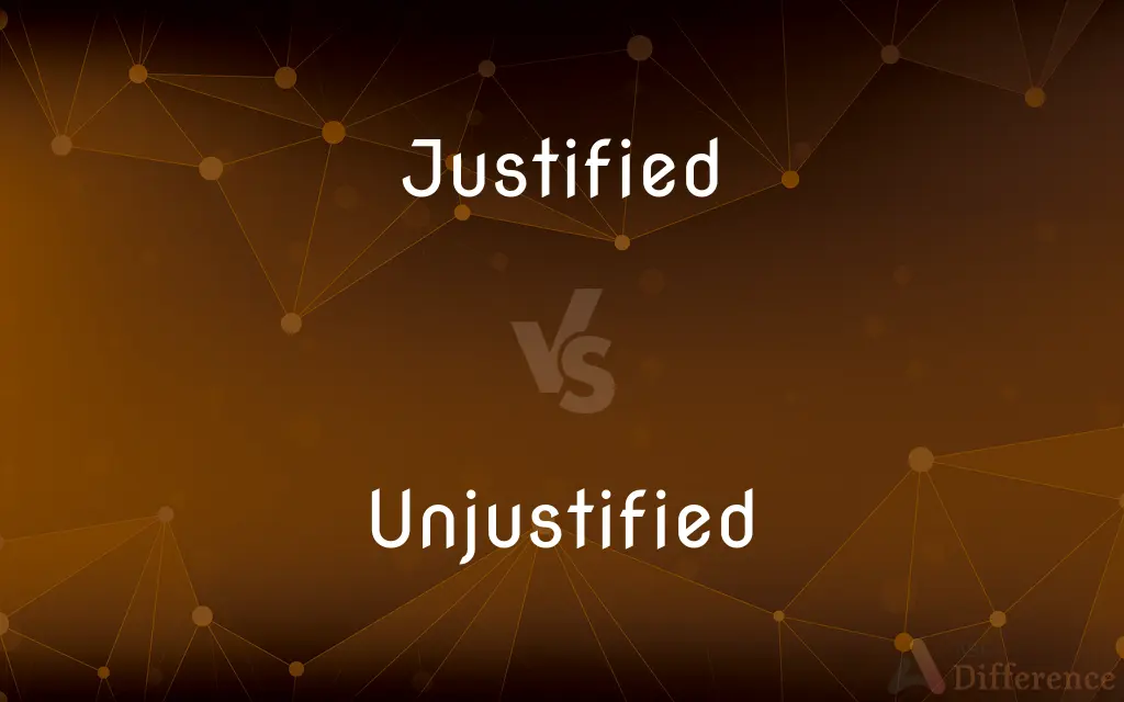 Justified vs. Unjustified — What's the Difference?