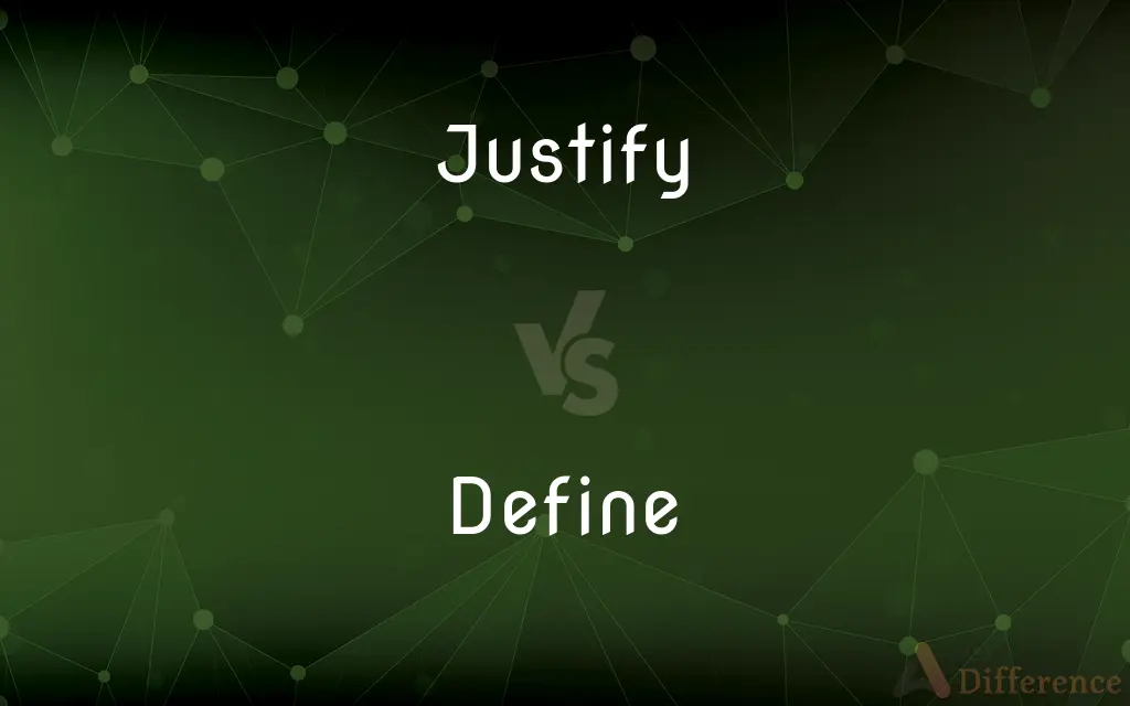 Justify vs. Define — What's the Difference?