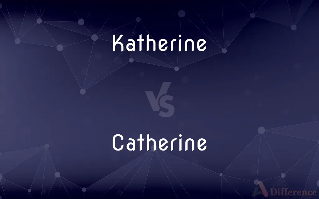 Katherine vs. Catherine — What's the Difference?