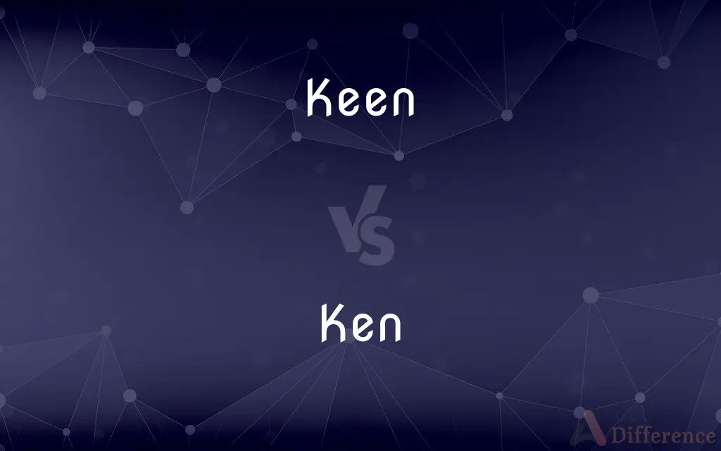 Keen vs. Ken — What's the Difference?