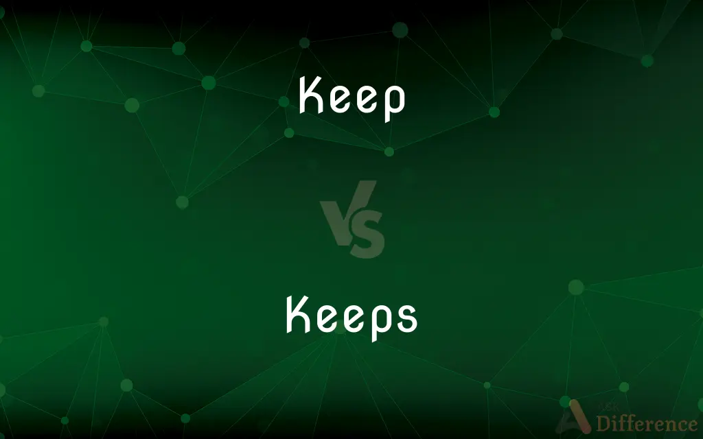 Keep vs. Keeps — What's the Difference?