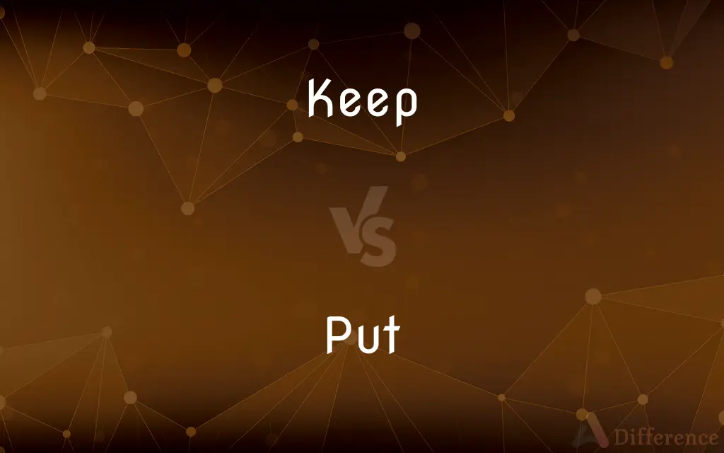 Keep vs. Put — What's the Difference?