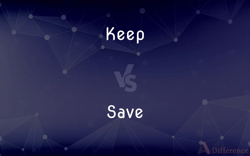 Keep vs. Save — What's the Difference?