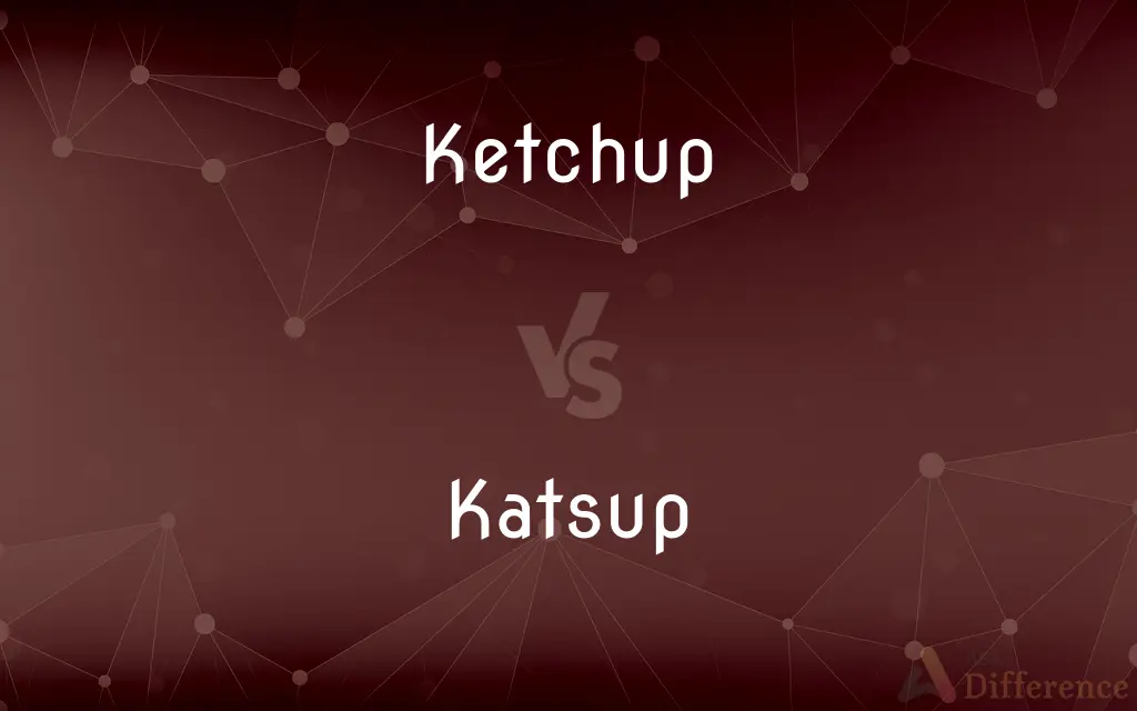 Ketchup vs. Katsup — Which is Correct Spelling?