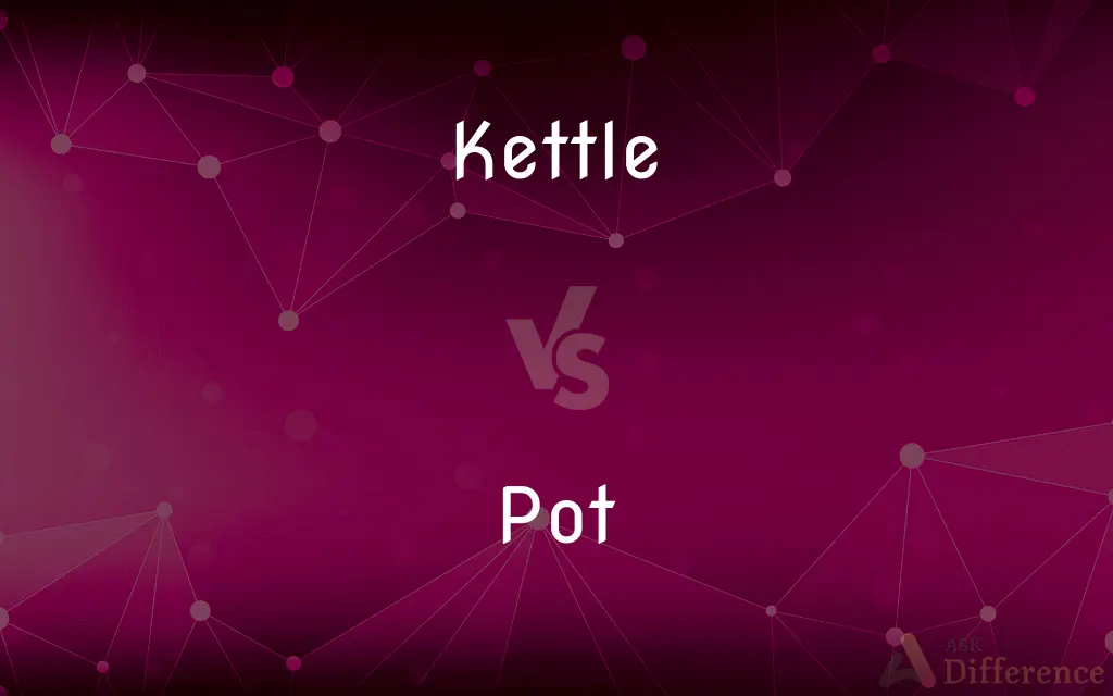 Kettle vs. Pot — What's the Difference?