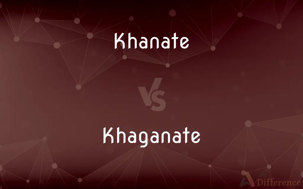 Khanate vs. Khaganate — What's the Difference?
