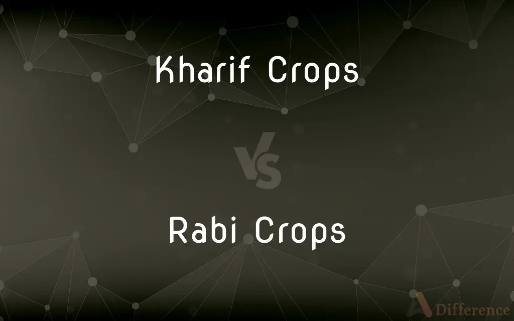 Kharif Crops vs. Rabi Crops — What's the Difference?