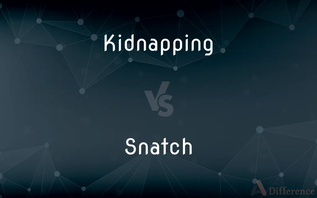 Kidnapping vs. Snatch — What's the Difference?