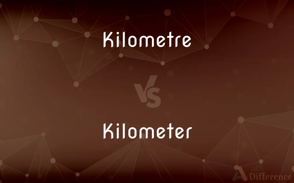 Kilometre vs. Kilometer — What's the Difference?