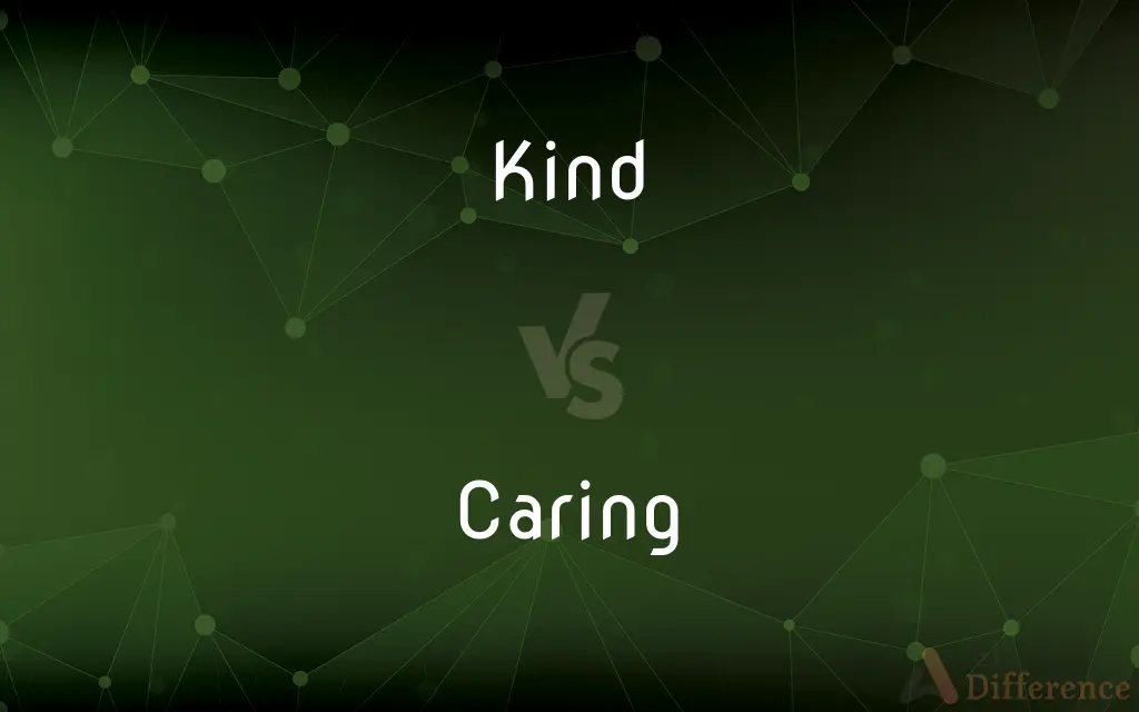 Kind vs. Caring — What's the Difference?