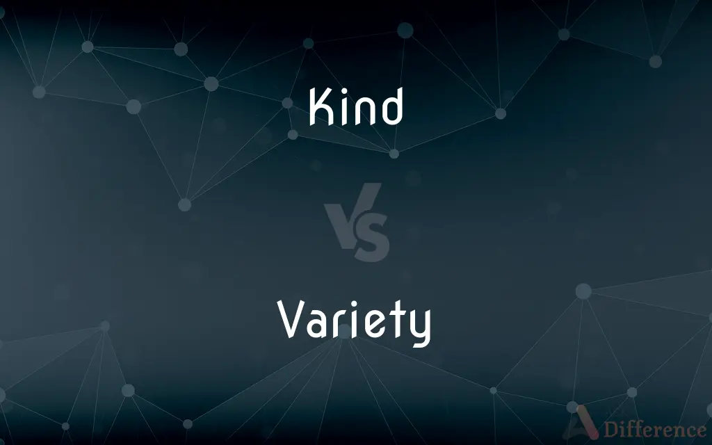 Kind vs. Variety — What's the Difference?