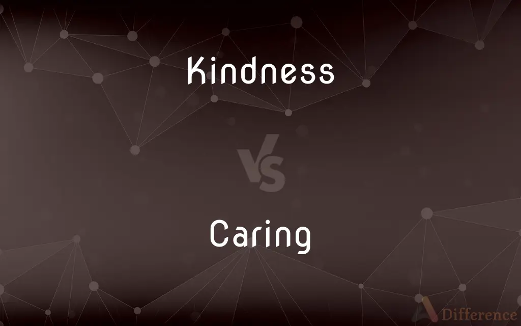Kindness vs. Caring — What's the Difference?