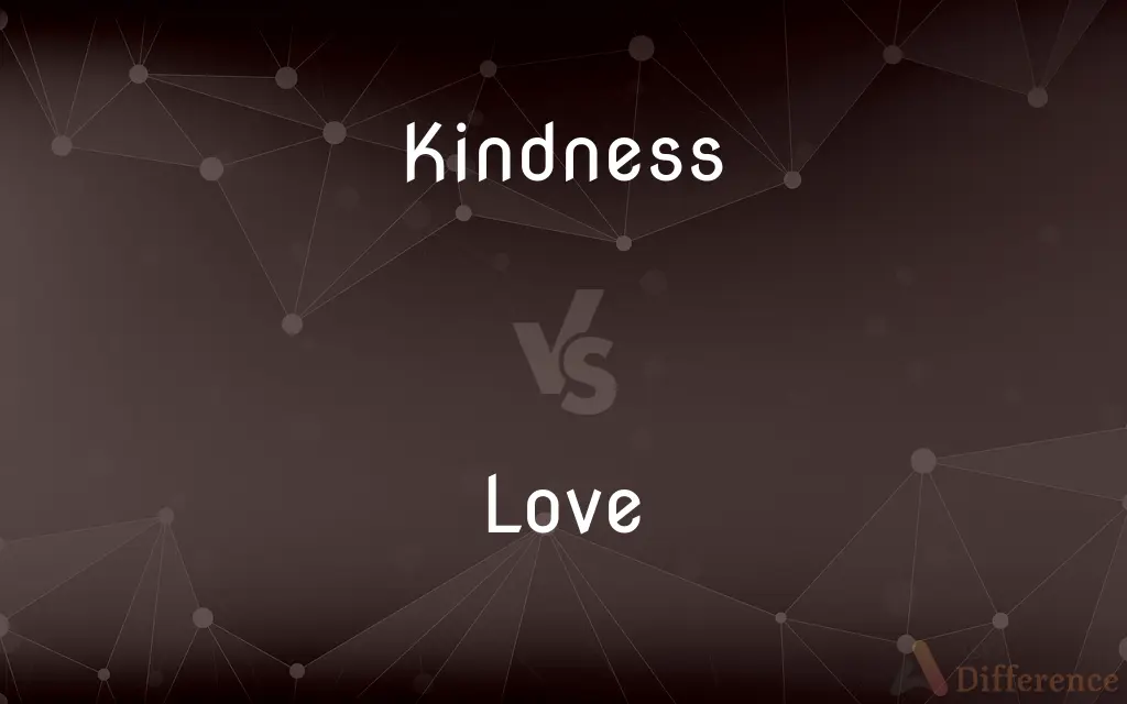Kindness vs. Love — What's the Difference?