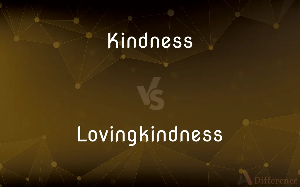 Kindness vs. Lovingkindness — What's the Difference?