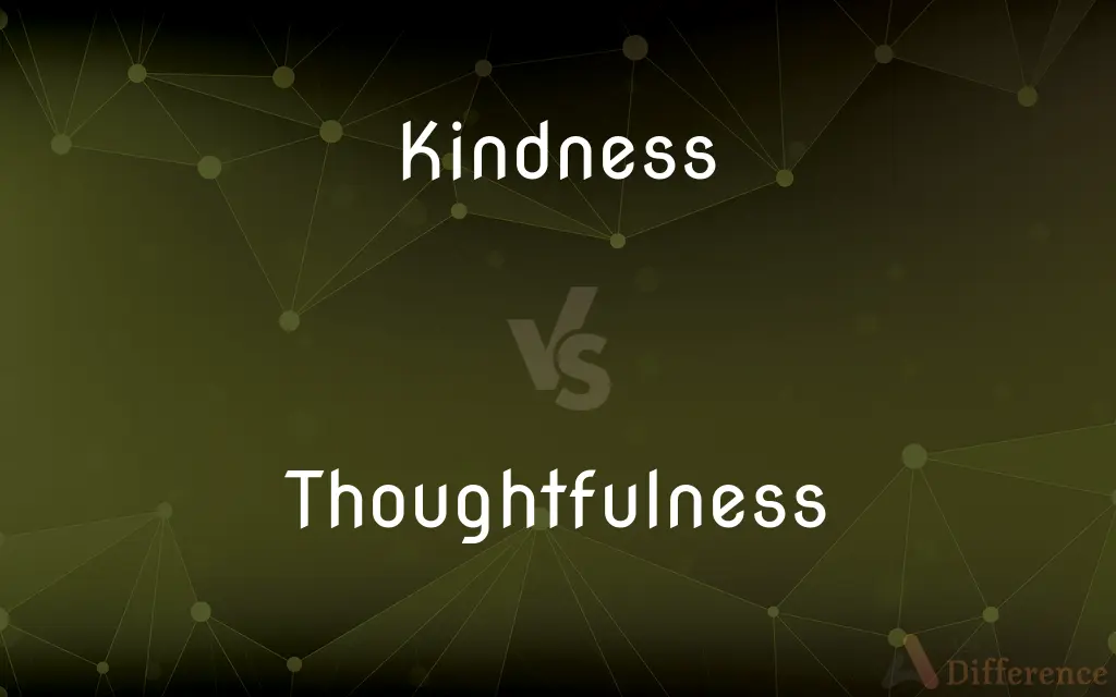 Kindness vs. Thoughtfulness — What's the Difference?