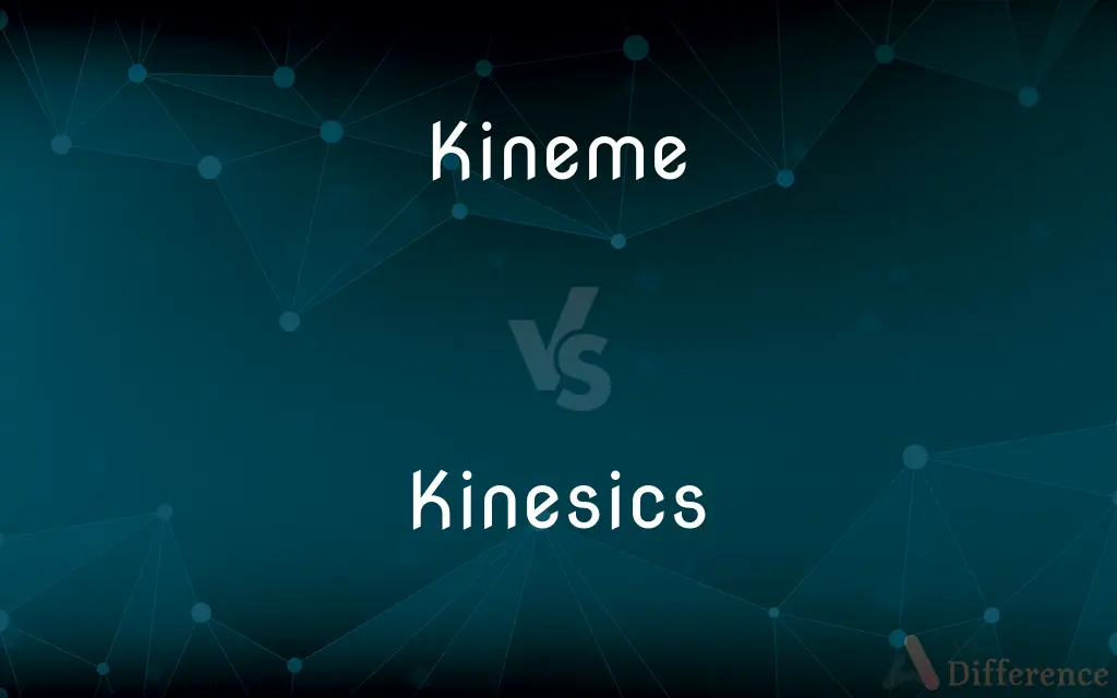 Kineme vs. Kinesics — What's the Difference?