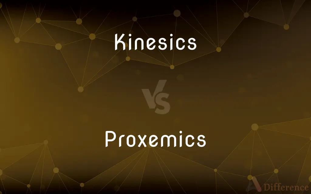 Kinesics vs. Proxemics — What's the Difference?