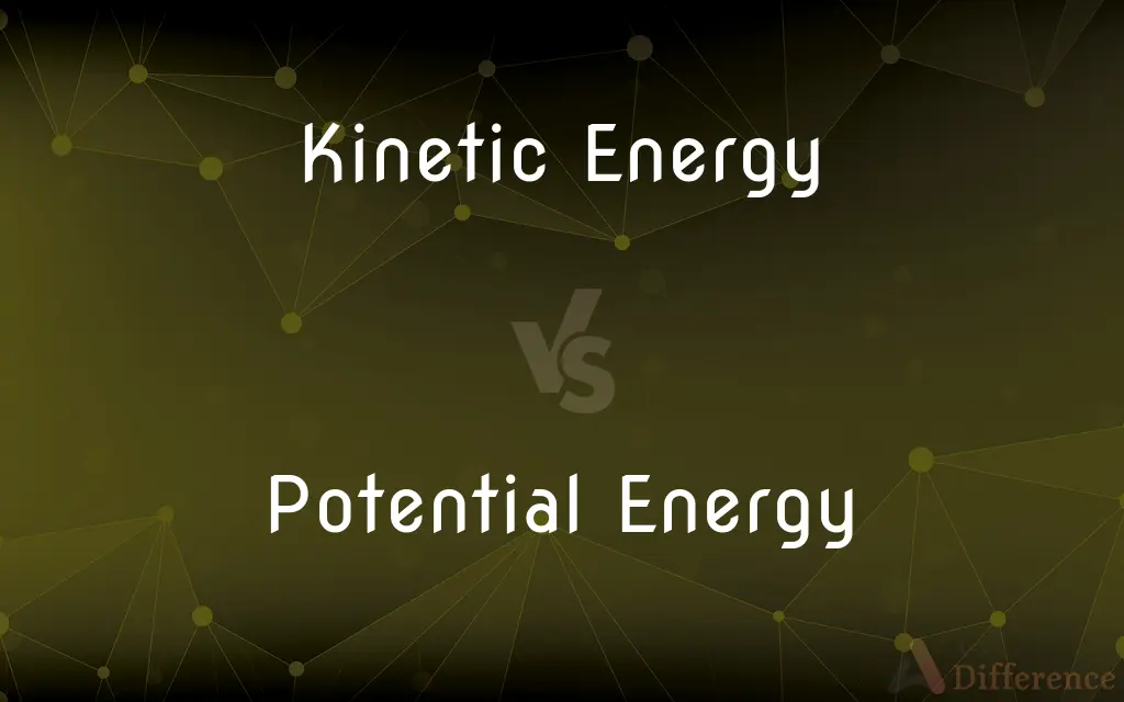 Kinetic Energy vs. Potential Energy — What's the Difference?