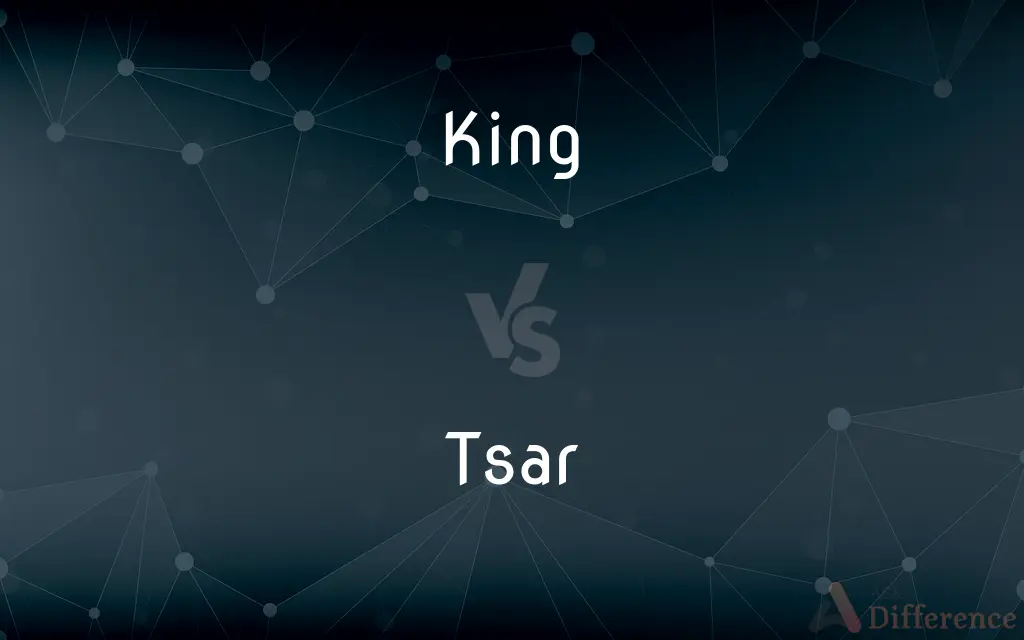 King vs. Tsar — What's the Difference?
