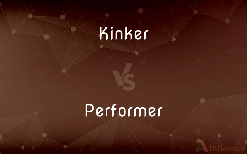 Kinker vs. Performer — What's the Difference?
