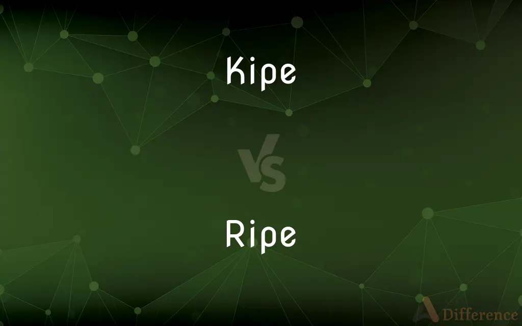 Kipe vs. Ripe — What's the Difference?