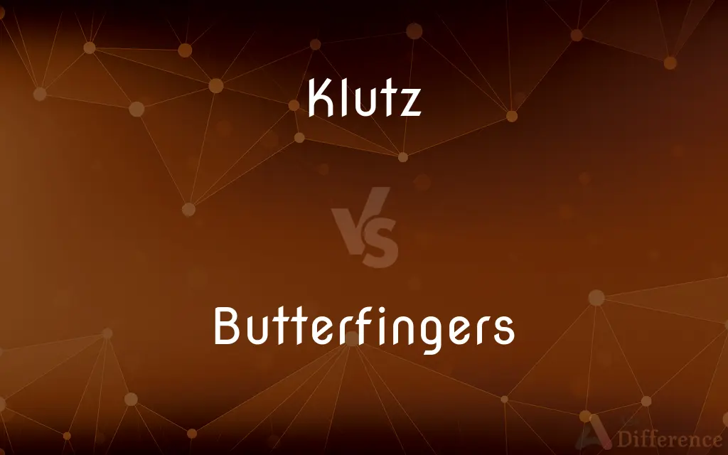 Klutz vs. Butterfingers — What's the Difference?
