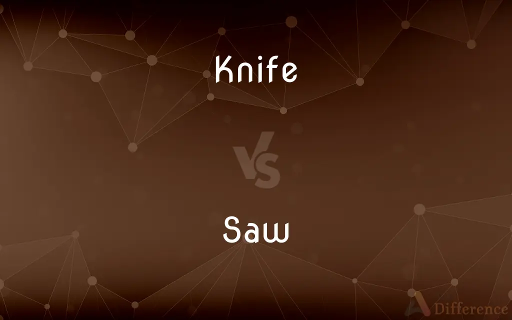 Knife vs. Saw — What's the Difference?