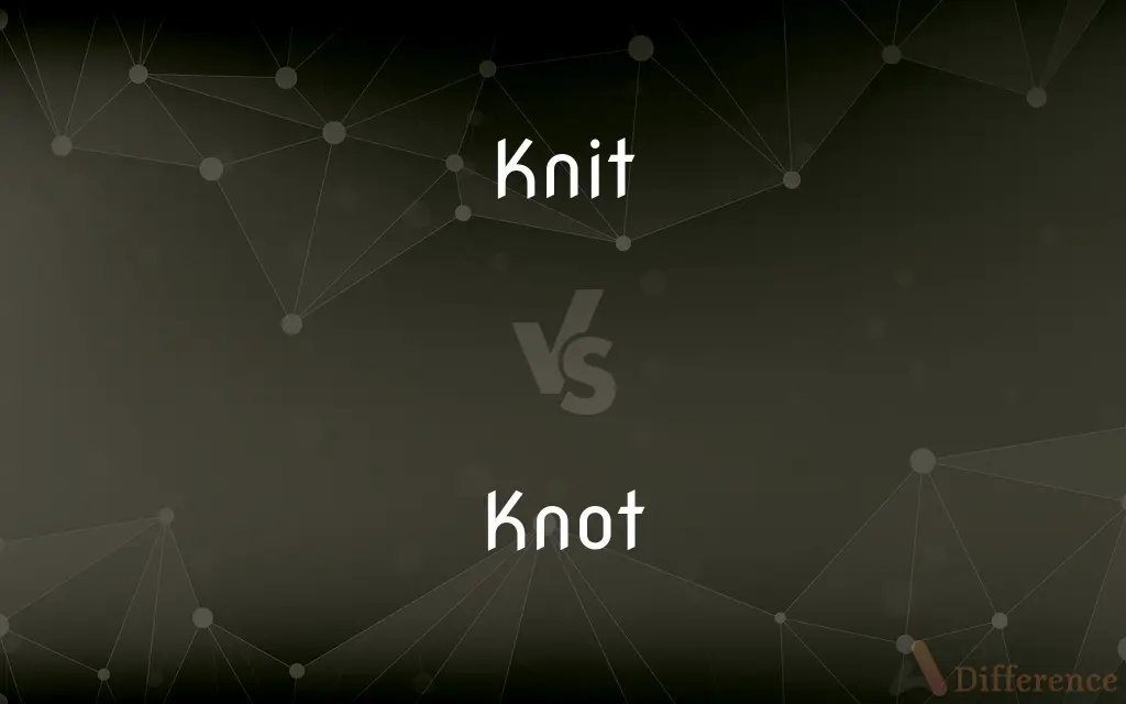 Knit vs. Knot — What's the Difference?