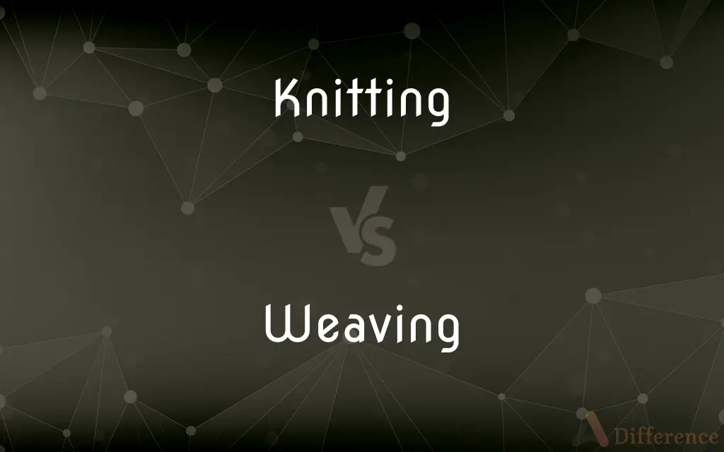 Knitting vs. Weaving — What's the Difference?