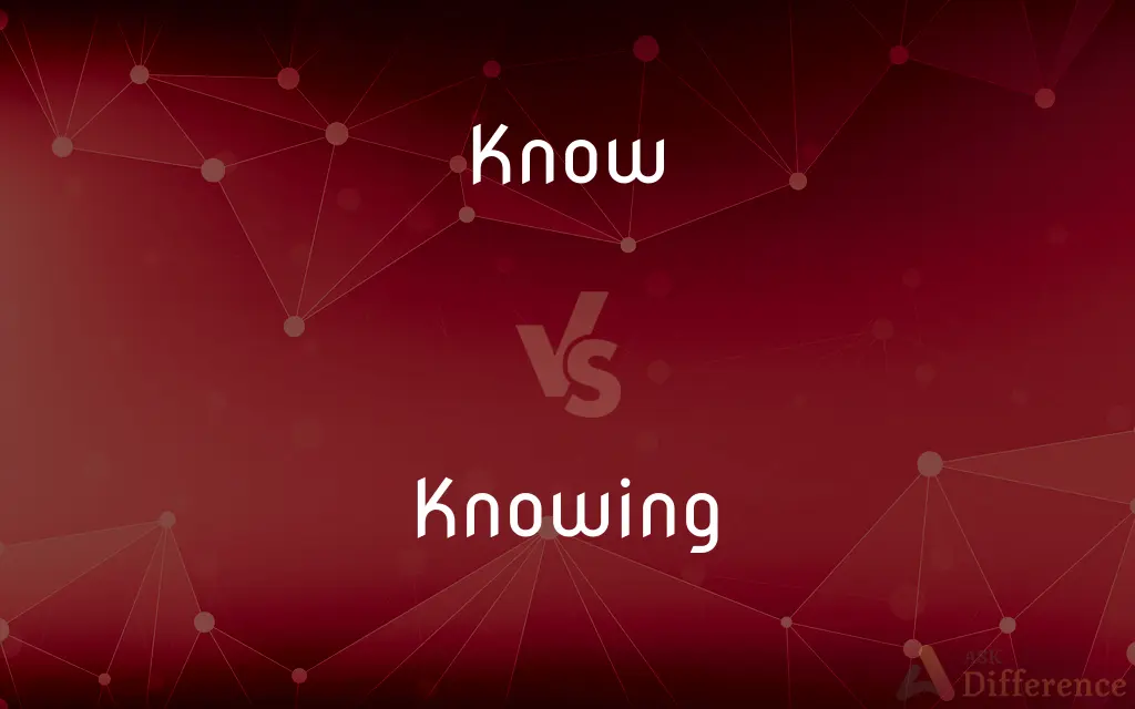 Know vs. Knowing — What's the Difference?