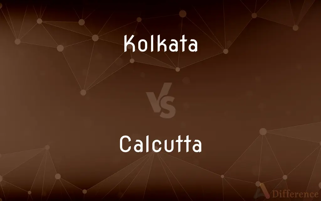 Kolkata vs. Calcutta — What's the Difference?