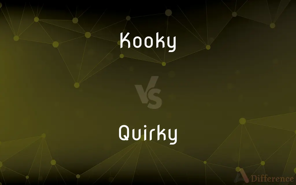 Kooky vs. Quirky — What's the Difference?
